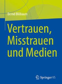 Cover-Bild Vertrauen, Misstrauen und Medien von Bernd Blöbaum